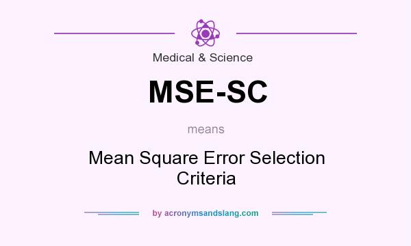 What does MSE-SC mean? It stands for Mean Square Error Selection Criteria