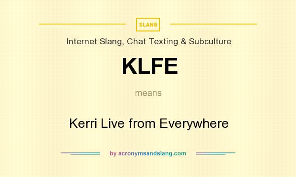 What does KLFE mean? It stands for Kerri Live from Everywhere