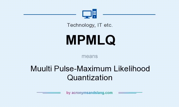 What does MPMLQ mean? It stands for Muulti Pulse-Maximum Likelihood Quantization