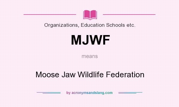 What does MJWF mean? It stands for Moose Jaw Wildlife Federation
