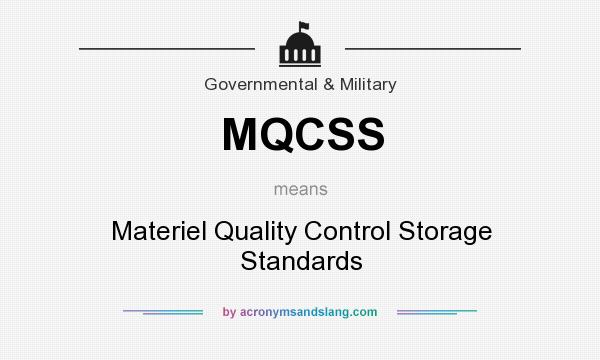 What does MQCSS mean? It stands for Materiel Quality Control Storage Standards