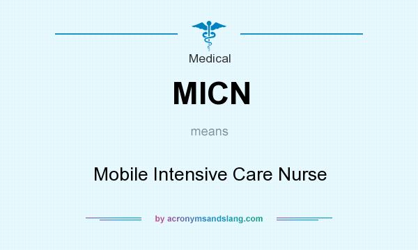 What does MICN mean? It stands for Mobile Intensive Care Nurse