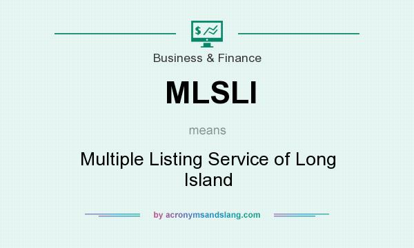 What does MLSLI mean? It stands for Multiple Listing Service of Long Island