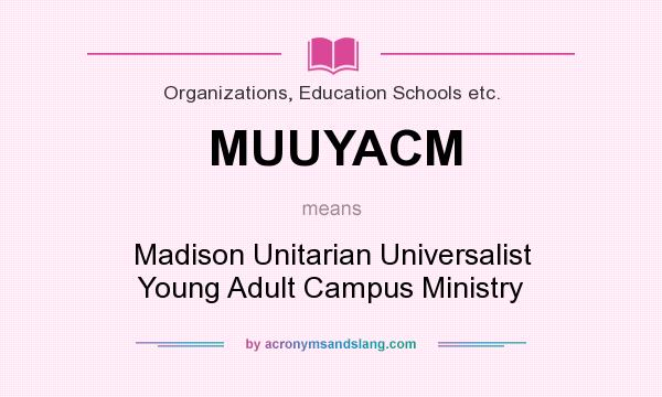 What does MUUYACM mean? It stands for Madison Unitarian Universalist Young Adult Campus Ministry
