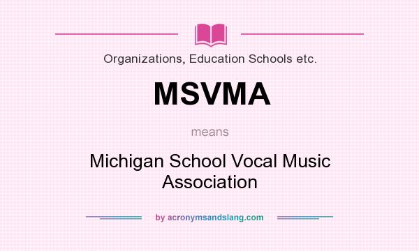 What does MSVMA mean? It stands for Michigan School Vocal Music Association