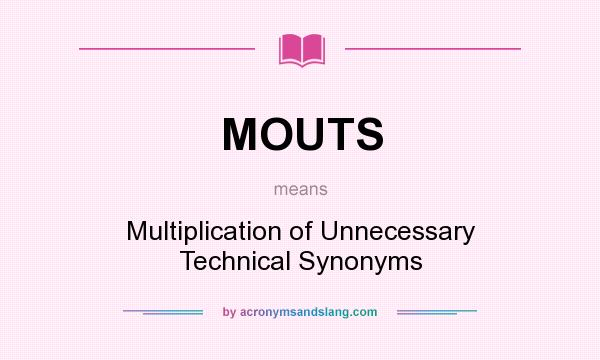 What does MOUTS mean? It stands for Multiplication of Unnecessary Technical Synonyms