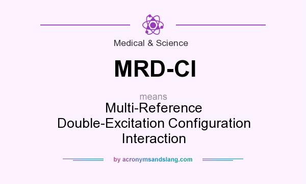 What does MRD-CI mean? It stands for Multi-Reference Double-Excitation Configuration Interaction