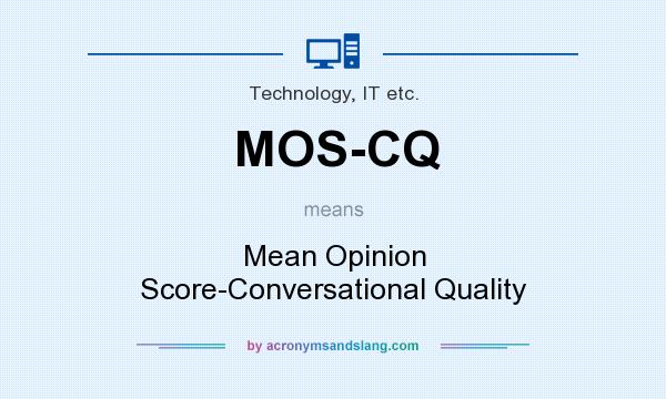 What does MOS-CQ mean? It stands for Mean Opinion Score-Conversational Quality