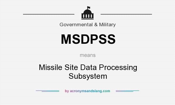 What does MSDPSS mean? It stands for Missile Site Data Processing Subsystem