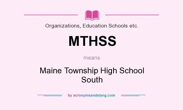 What does MTHSS mean? It stands for Maine Township High School South