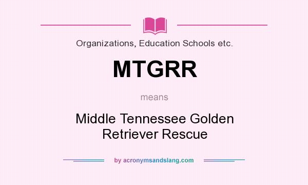 What does MTGRR mean? It stands for Middle Tennessee Golden Retriever Rescue