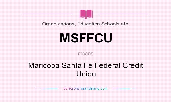 What does MSFFCU mean? It stands for Maricopa Santa Fe Federal Credit Union