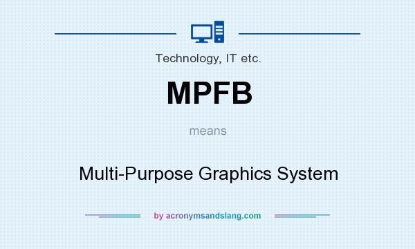 What does MPFB mean? It stands for Multi-Purpose Graphics System