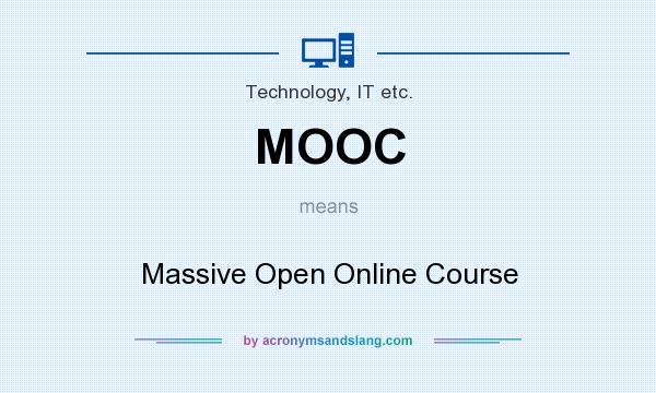 What does MOOC mean? It stands for Massive Open Online Course