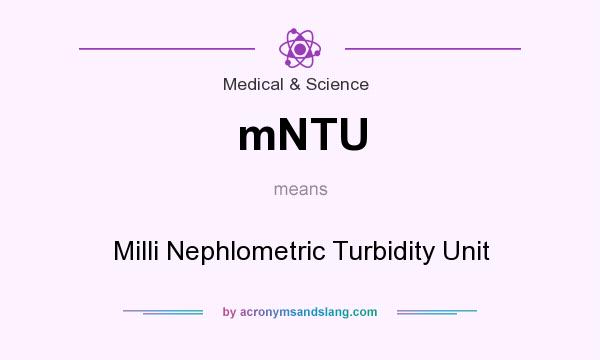 What does mNTU mean? It stands for Milli Nephlometric Turbidity Unit