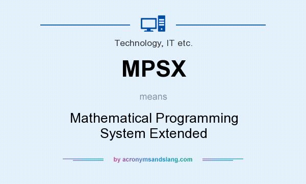 What does MPSX mean? It stands for Mathematical Programming System Extended