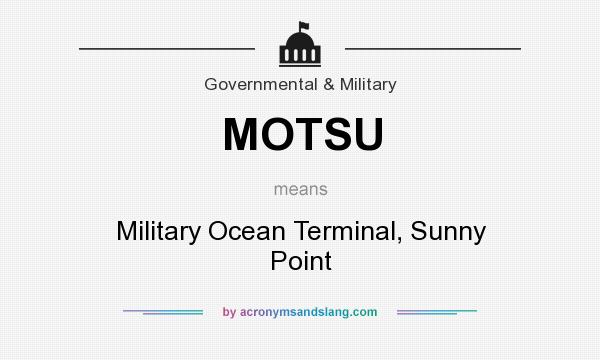 What does MOTSU mean? It stands for Military Ocean Terminal, Sunny Point