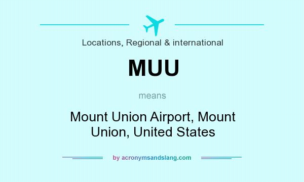 What does MUU mean? It stands for Mount Union Airport, Mount Union, United States