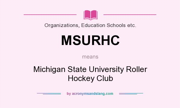 What does MSURHC mean? It stands for Michigan State University Roller Hockey Club