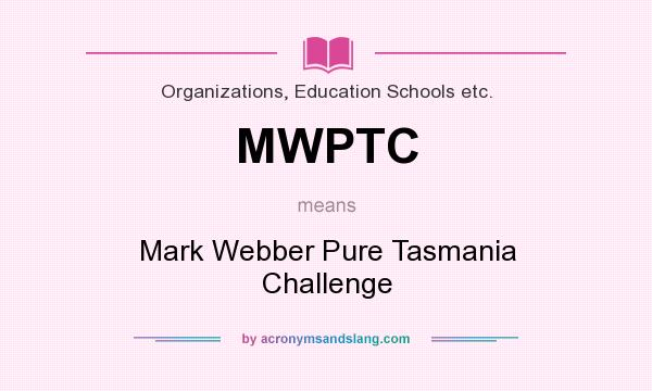 What does MWPTC mean? It stands for Mark Webber Pure Tasmania Challenge