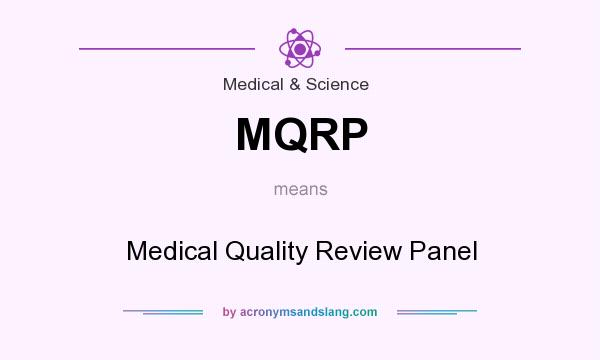 What does MQRP mean? It stands for Medical Quality Review Panel