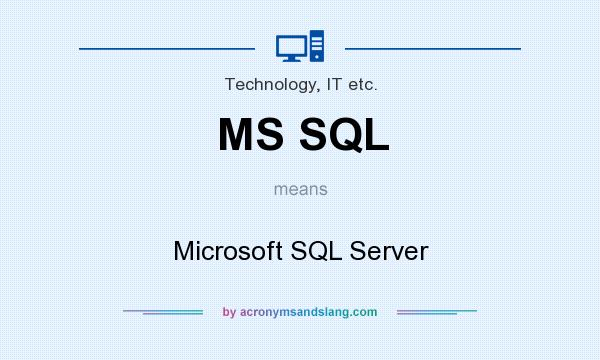 What does MS SQL mean? It stands for Microsoft SQL Server