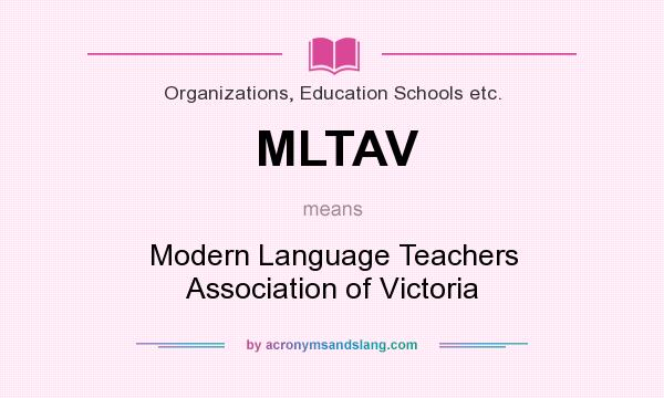 What does MLTAV mean? It stands for Modern Language Teachers Association of Victoria
