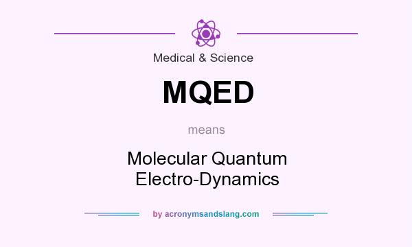 What does MQED mean? It stands for Molecular Quantum Electro-Dynamics
