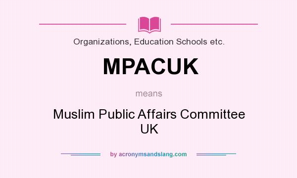 What does MPACUK mean? It stands for Muslim Public Affairs Committee UK