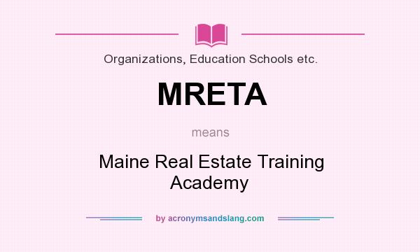 What does MRETA mean? It stands for Maine Real Estate Training Academy