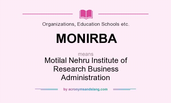 What does MONIRBA mean? It stands for Motilal Nehru Institute of Research Business Administration