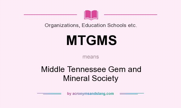 What does MTGMS mean? It stands for Middle Tennessee Gem and Mineral Society