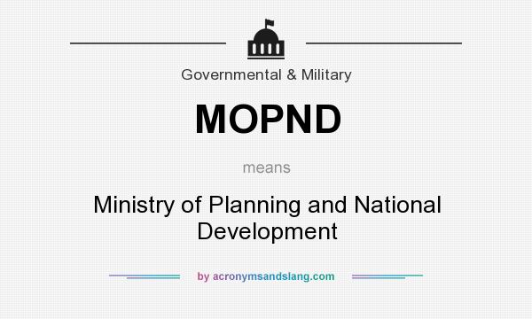 What does MOPND mean? It stands for Ministry of Planning and National Development
