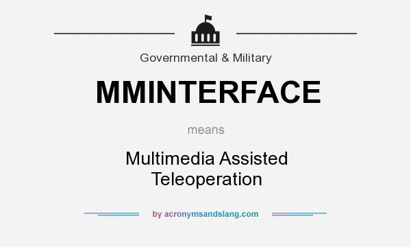 What does MMINTERFACE mean? It stands for Multimedia Assisted Teleoperation