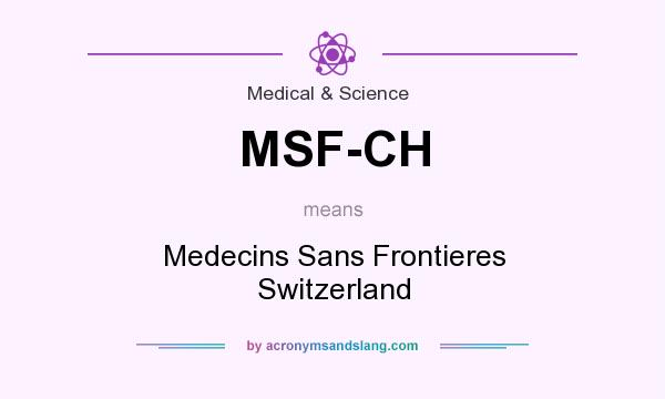 What does MSF-CH mean? It stands for Medecins Sans Frontieres Switzerland