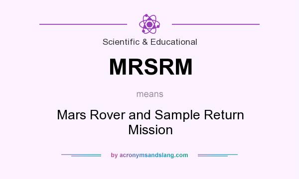 What does MRSRM mean? It stands for Mars Rover and Sample Return Mission