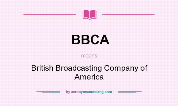 What does BBCA mean? It stands for British Broadcasting Company of America