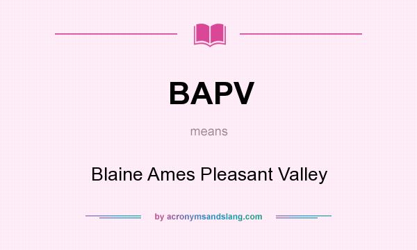 What does BAPV mean? It stands for Blaine Ames Pleasant Valley