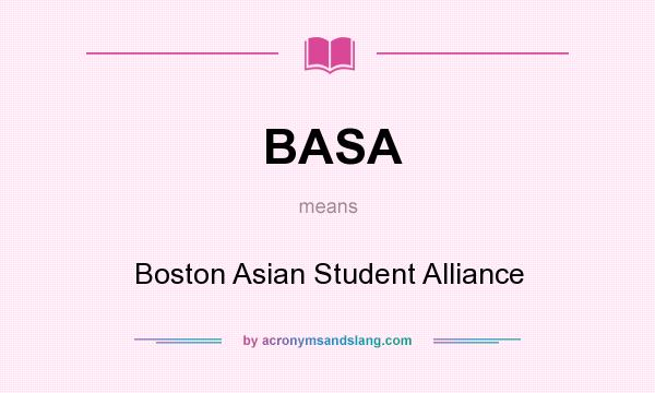 What does BASA mean? It stands for Boston Asian Student Alliance