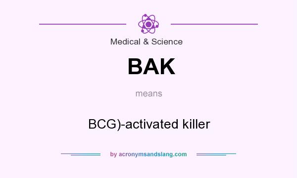 What does BAK mean? It stands for BCG)-activated killer