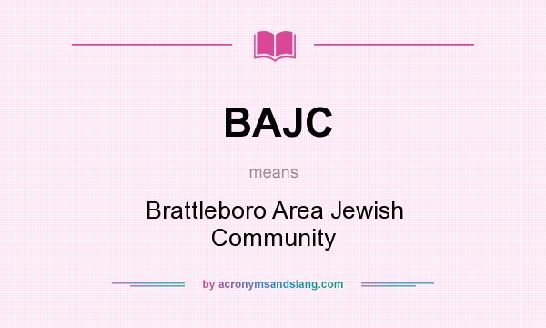 What does BAJC mean? It stands for Brattleboro Area Jewish Community