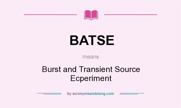What does BATSE mean? It stands for Burst and Transient Source Ecperiment