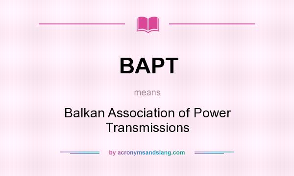 What does BAPT mean? It stands for Balkan Association of Power Transmissions