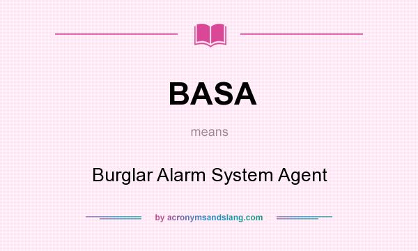 What does BASA mean? It stands for Burglar Alarm System Agent