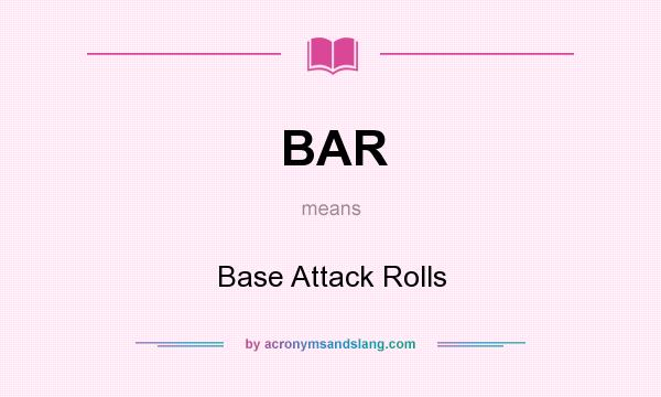 What does BAR mean? It stands for Base Attack Rolls