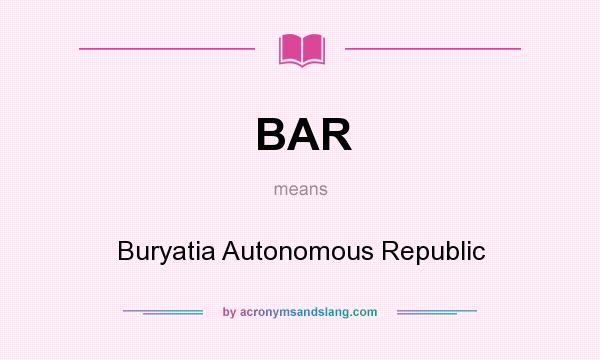 What does BAR mean? It stands for Buryatia Autonomous Republic