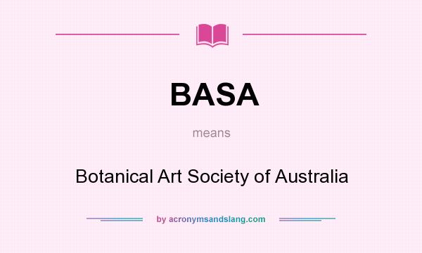 What does BASA mean? It stands for Botanical Art Society of Australia