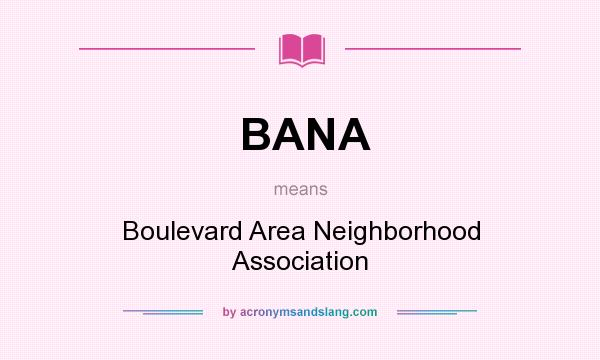 What does BANA mean? It stands for Boulevard Area Neighborhood Association