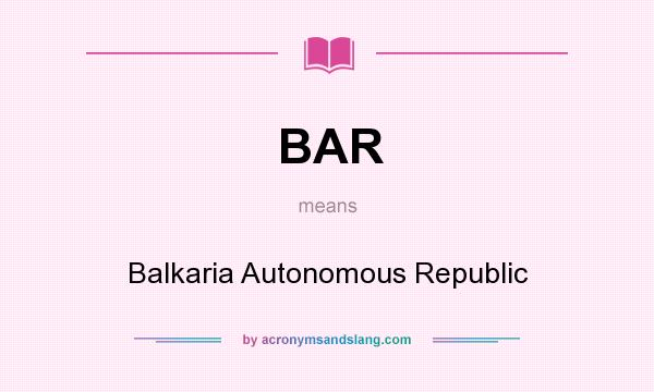 What does BAR mean? It stands for Balkaria Autonomous Republic