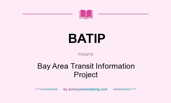 What does BATIP mean? It stands for Bay Area Transit Information Project
